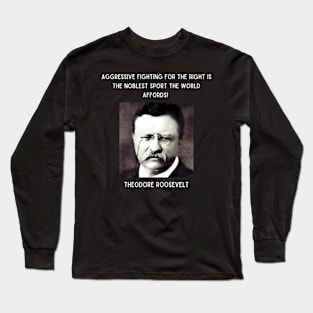 Theodore Roosevelt Quote Long Sleeve T-Shirt